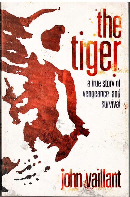 The Tiger: A True Story Of Vengeance And Survival - John Vaillant