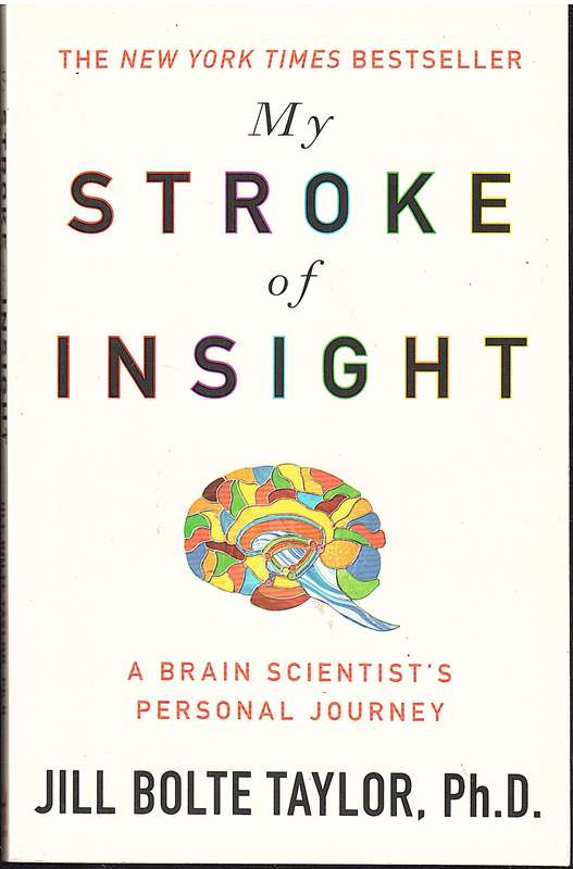 My Stroke of Insight: A Brain Scientist's Personal Journey - Jill Bolte Taylor, PhD