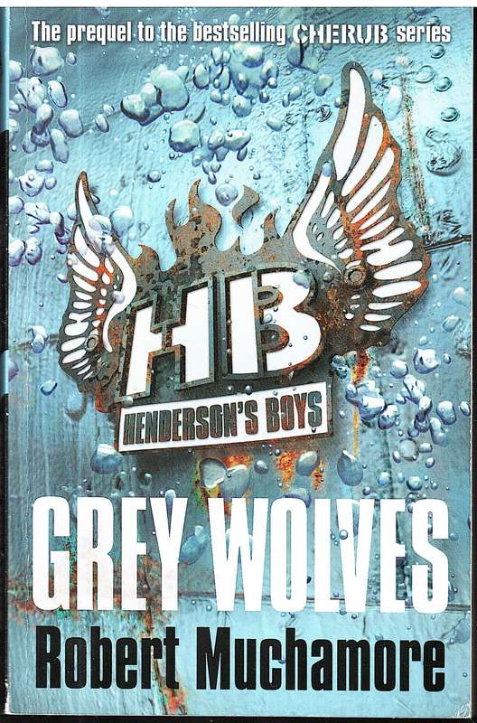 Henderson's Boys 04: Grey Wolves - Robert Muchamore [Cherub Prequel series]