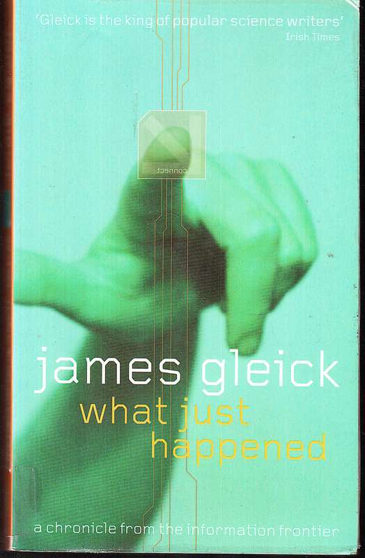 What Just Happened: A Chronicle From the Information Frontier - James Gleick