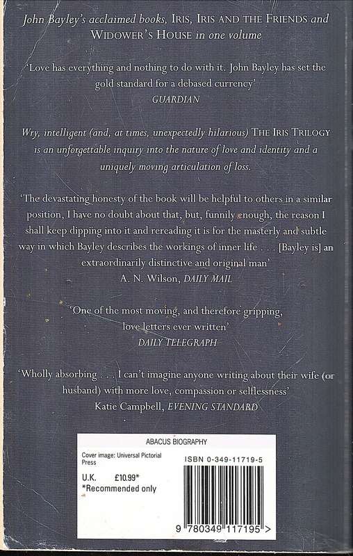 The Iris Trilogy: A Memoir of Iris Murdoch / Iris and Friends / Widower's House - John Bayley