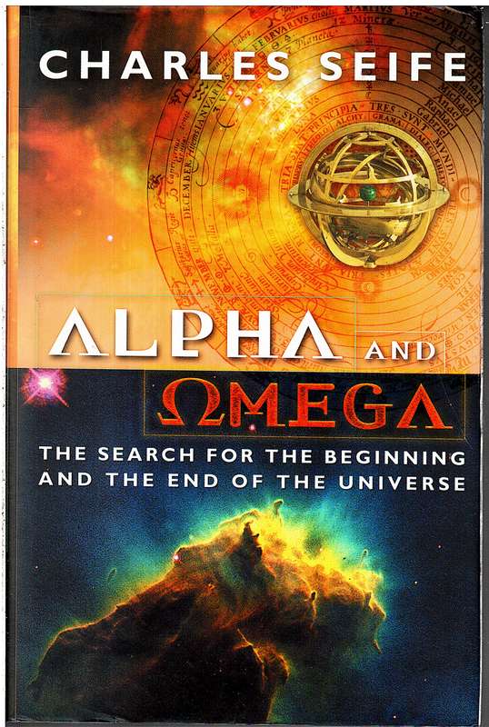 Alpha and Omega: The Search for the Beginning and End of the Universe - Charles Seife