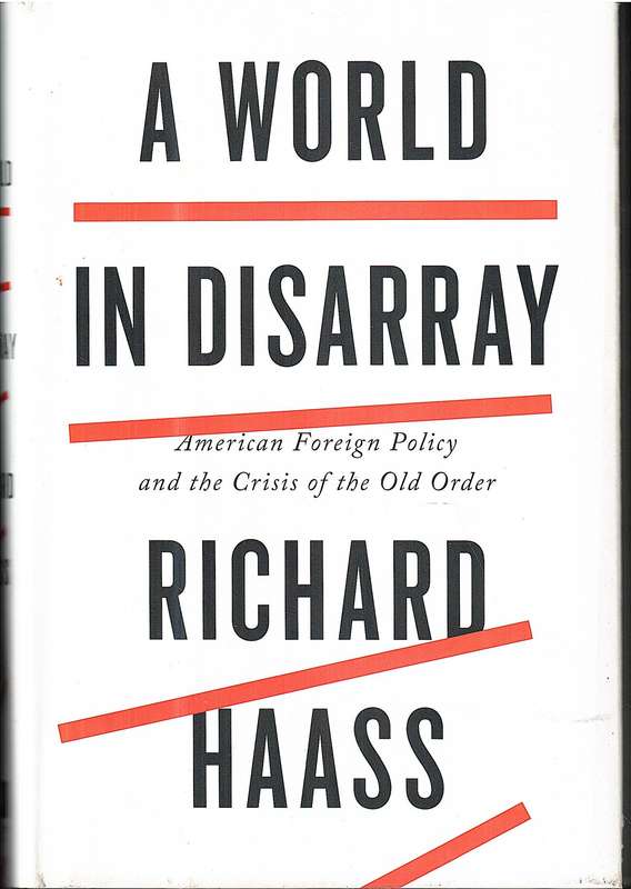 A World in Disarray: American Foreign Policy and the Crisis of the Old Order - Richard Haass