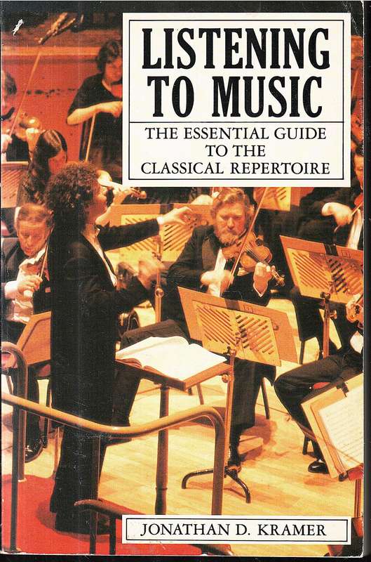 Listening to Music: The Essential Guide to the Classical Repertoire - Jonathan D Kramer