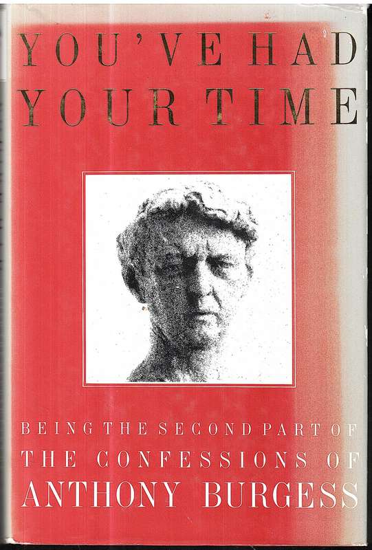 You've Had Your Time: Being the Second Part of the Confessions of Anthony Burgess