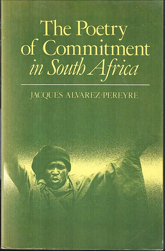 The Poetry of Commitment in South Africa - Jacques Alvarez-Pereyre
