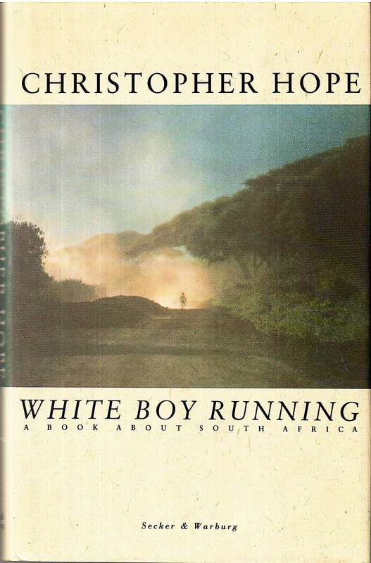 White Boy Running: A Book About South Africa - Christopher Hope
