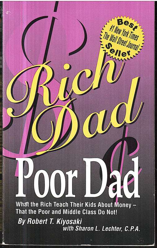 Rich Dad, Poor Dad: What the Rich Teach Their Children About Money - Robert T Kiyosaki