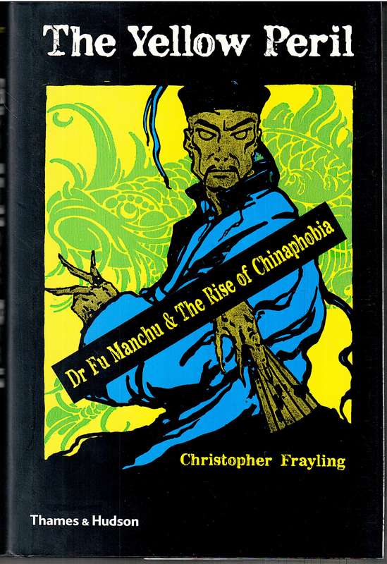The Yellow Peril: Dr Fu Manchu & The Rise of Chinaphobia - Christopher Frayling