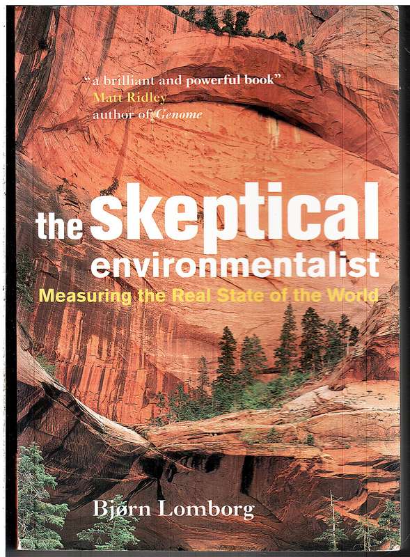 The Skeptical Environmentalist: Measuring the Real State of the World - Bjorn Lomborg