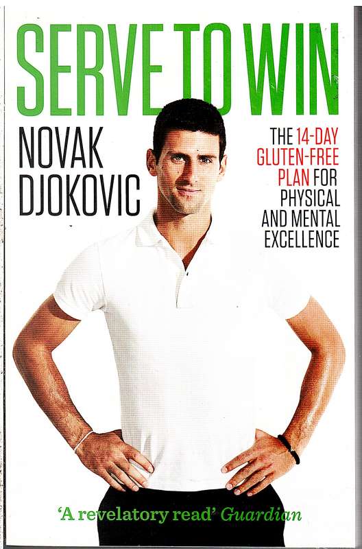 Serve To Win: The 14-day Gluten-free Plan For Physical And Mental Excellence - Novak Djokovic