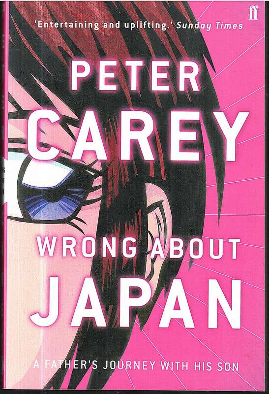 Wrong About Japan: A Father's Journey With His Son - Peter Carey