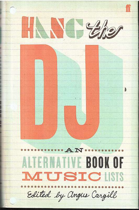 Hang the DJ: An Alternative Book of Music Lists - Angus Cargill (Ed)