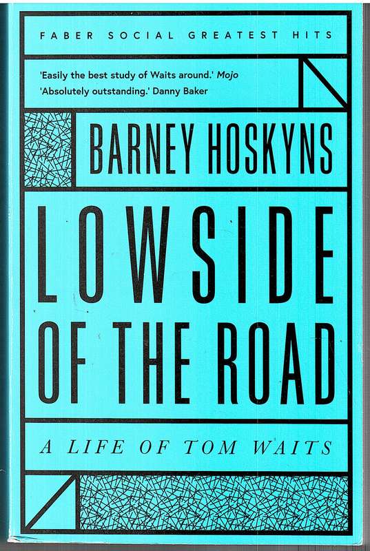 Lowside of the Road: A Life of Tom Waits - Barney Hoskyns (Faber Greatest Hits)