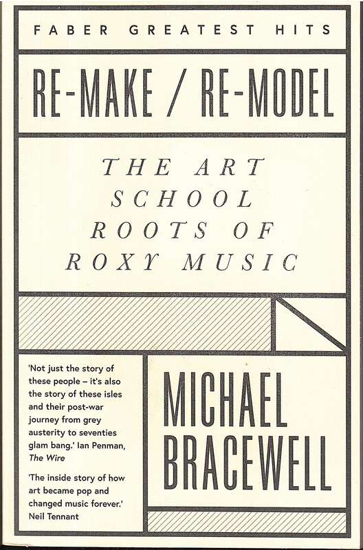 Re-Make / Re-Model: The Art School Roots of Roxy Music - Michael Bracewell [Faber Greatest Hits]