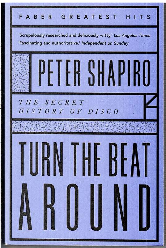 Turn the Beat Around: The Secret History of Disco - Peter Shapiro