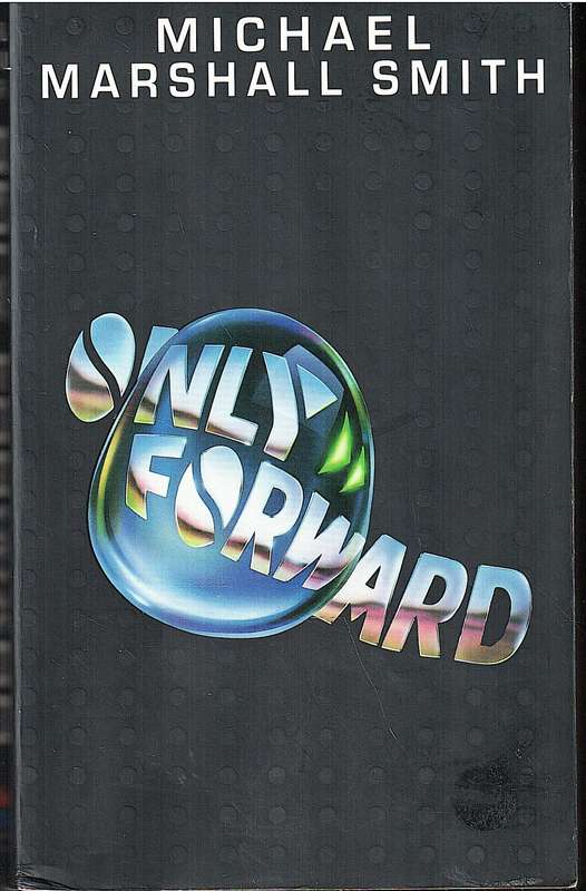 Only Forward - Michael Marshall Smith