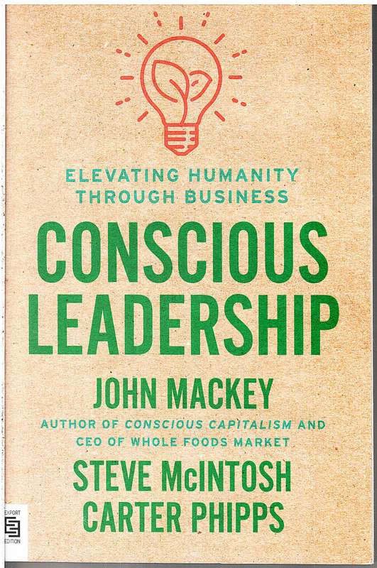 Conscious Leadership: Elevating Humanity Through Business - John Mackey
