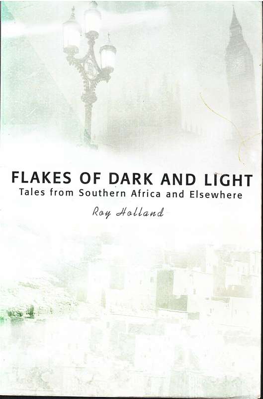 Flakes of Dark and Light: Tales from Southern Africa and Elsewhere - Roy Holland [INSCRIBED]