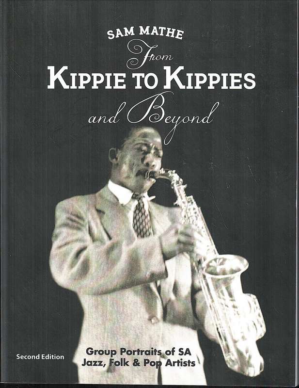 From Kippie to Kippies and Beyond: Group Portraits of SA Jazz, Folk & Pop Artists - Sam Mathe