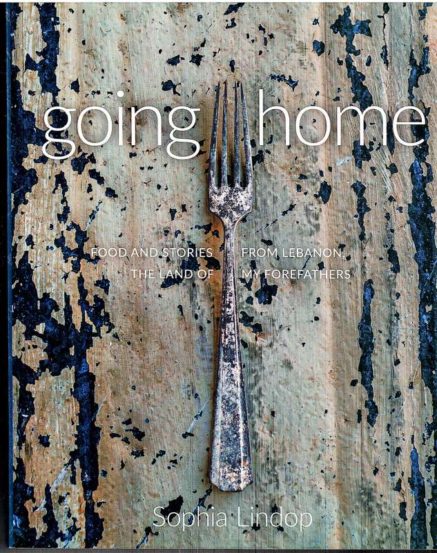 Going Home: Food and Stories From Lebanon, The Land of My Forefathers - Sophia Lindop