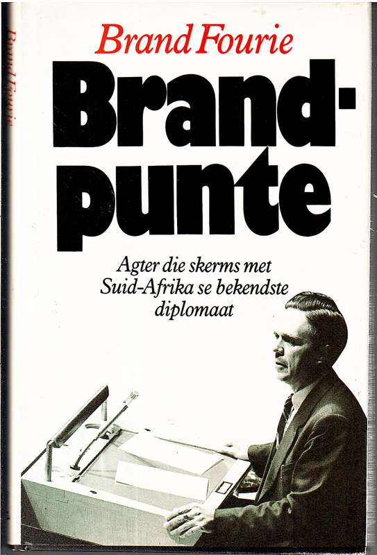 Brandpunte: Agter die Skerms Met Suid-Afrika se Bekendste Diplomaat - Brand Fourie