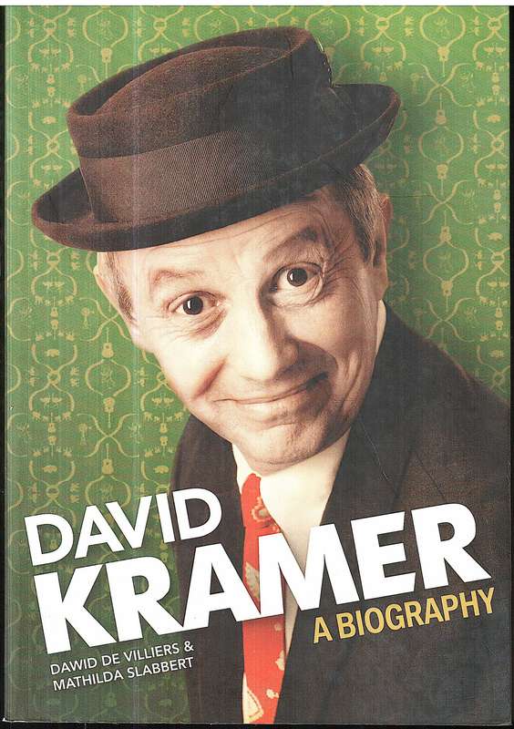 David Kramer: A Biography - Dawid de Villiers & Mathilda Slabbert