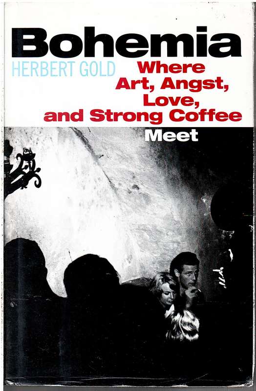 Bohemia: Where Art, Angst, Love and Strong Coffee Meet - Herbert Gold
