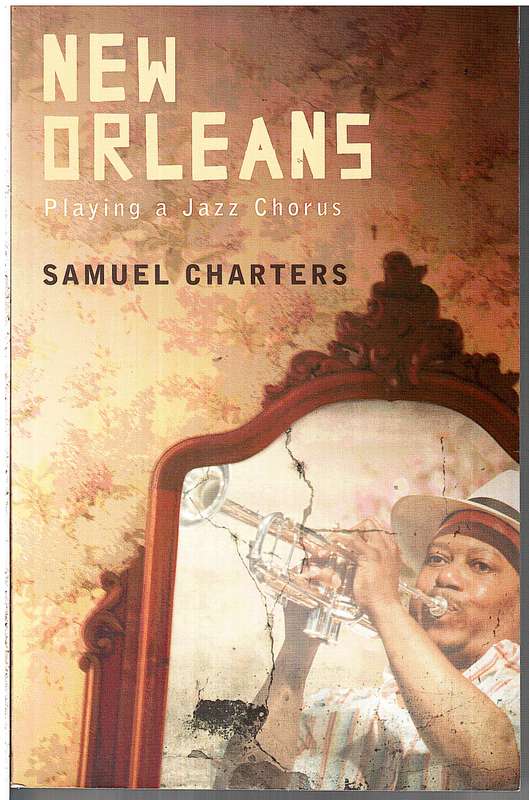 New Orleans: Playing a Jazz Chorus - Samuel Charters