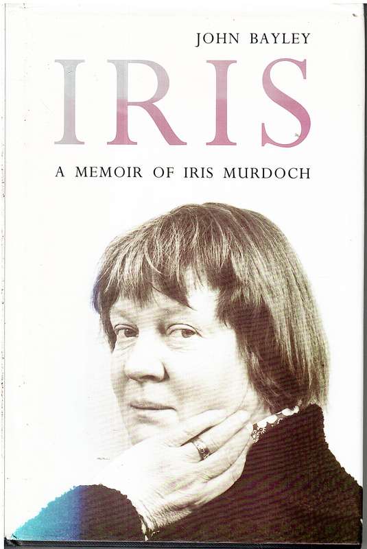 Iris: A memoir of Iris Murdoch - John Bayley