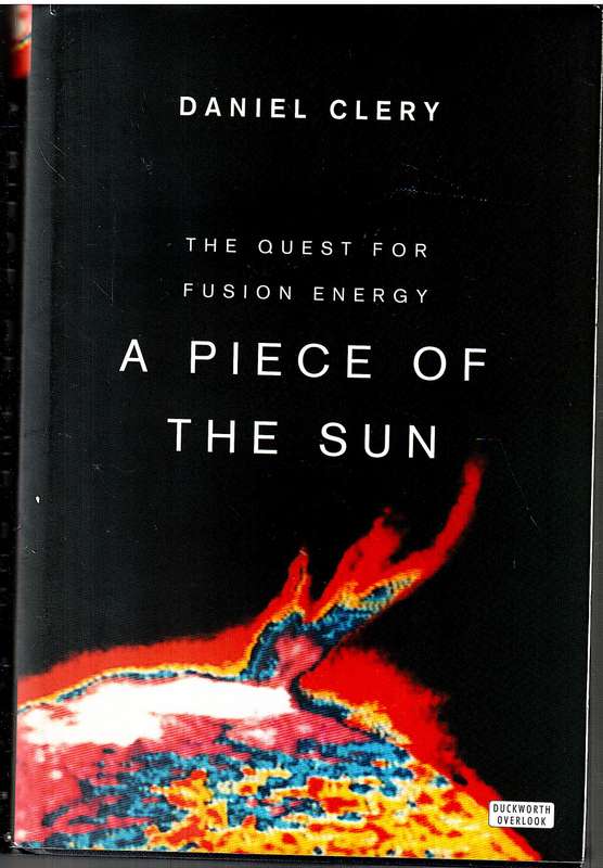 A Piece of the Sun: The Quest for Fusion Energy - Daniel Clery