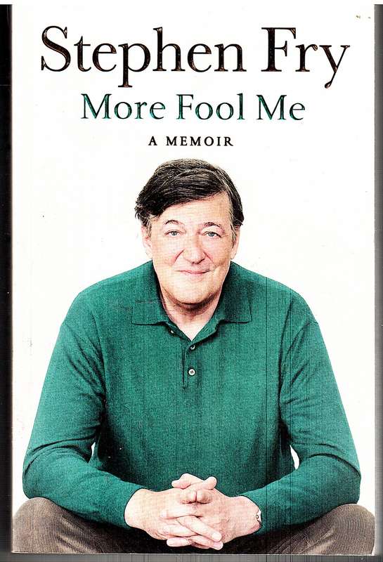 More Fool Me: A Memoir - Stephen Fry