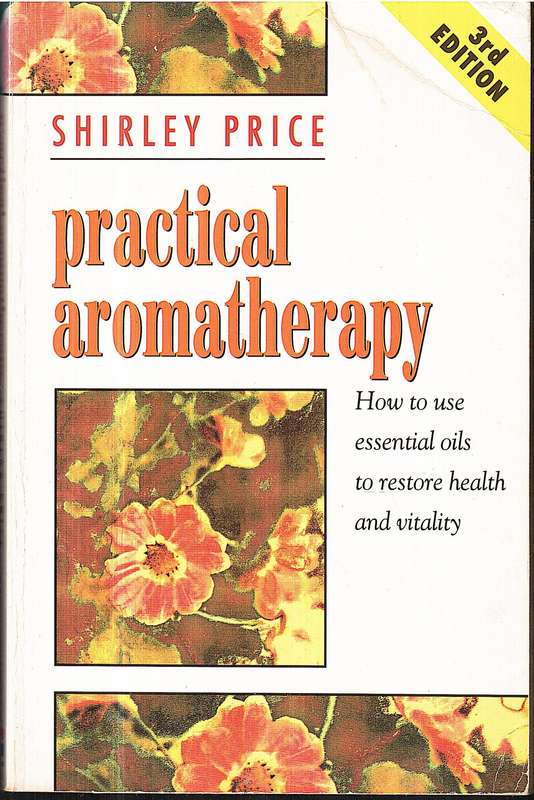 Practical Aromatherapy: How to Use Essential Oils to Restore Health and Vitality - Shirley Price