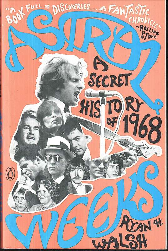 Astral Weeks: A Secret History of 1968 - Ryan H Walsh