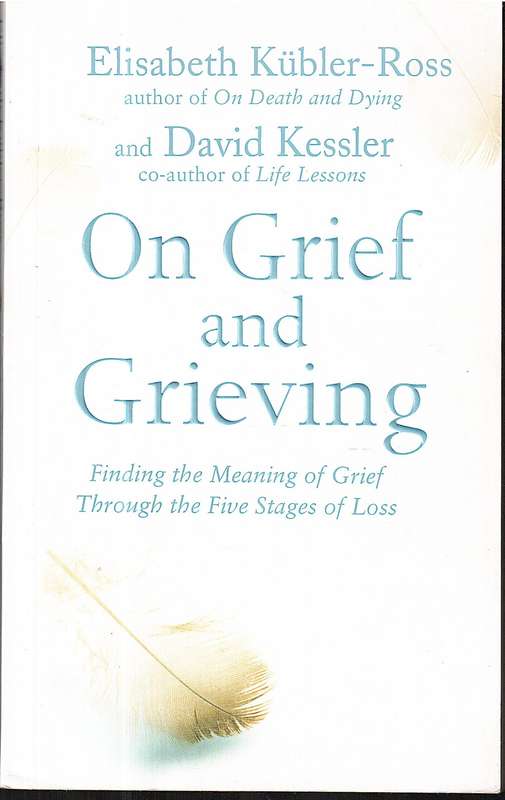 On Grief and Grieving - Elizabeth Kubler-Ross and David Kessler