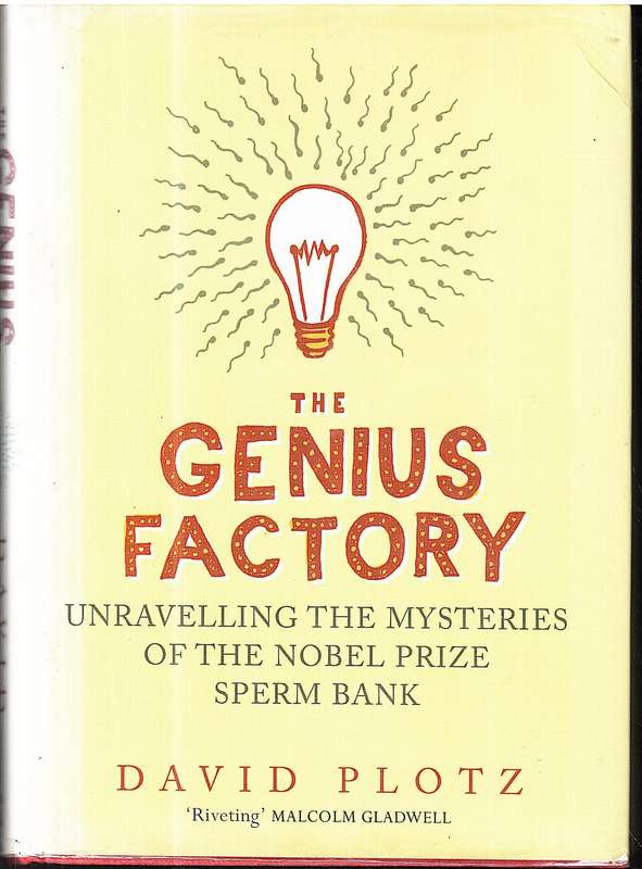 The Genius Factory: Unlocking the Mysteries of the Nobel Prize Sperm Bank - David Plotz