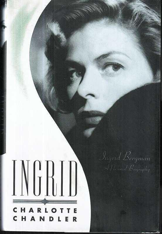 Ingrid: Ingrid Bergman A Personal Biography - Charlotte Chandler
