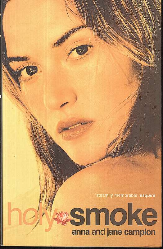 Holy Smoke - Anna and Jane Campion [FILM TIE-IN EDITION]