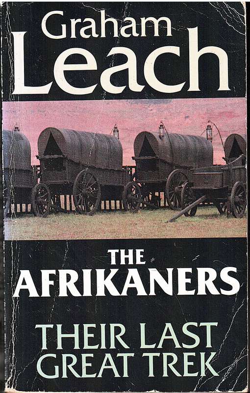 The Afrikaners: Their Last Great Trek - Graham Leach