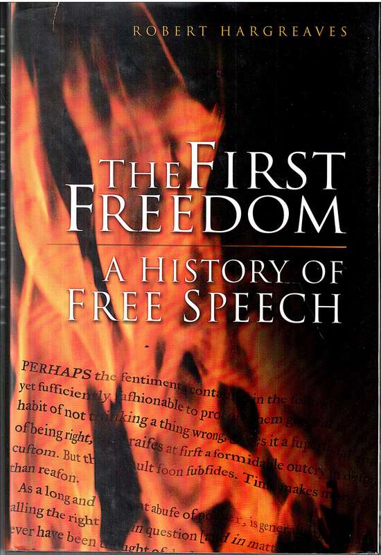 The First Freedom: A History Of Free Speech - Robert Hargreaves