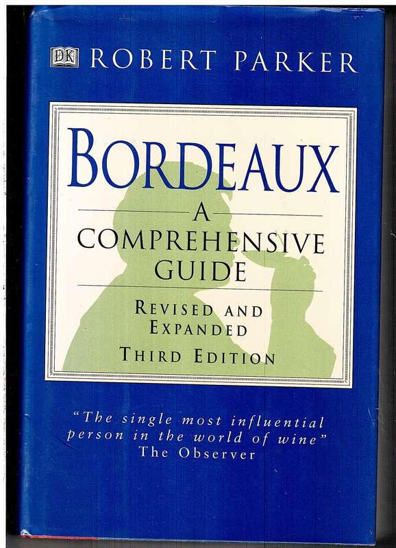 Bordeaux: A Comprehensive Guide - Robert Parker [Revised and Expanded 3rd Edition]