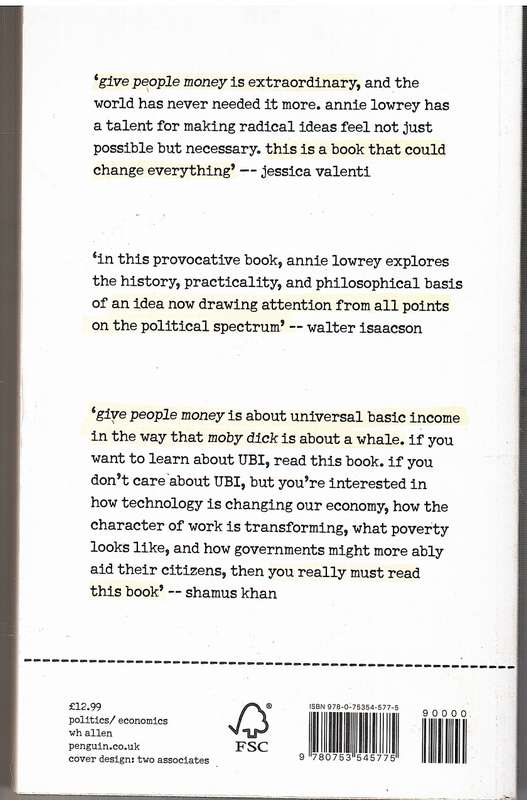 Give People Money: The Simple Idea To Solve Inequality And Revolutionise Our Lives - Annie Lowery