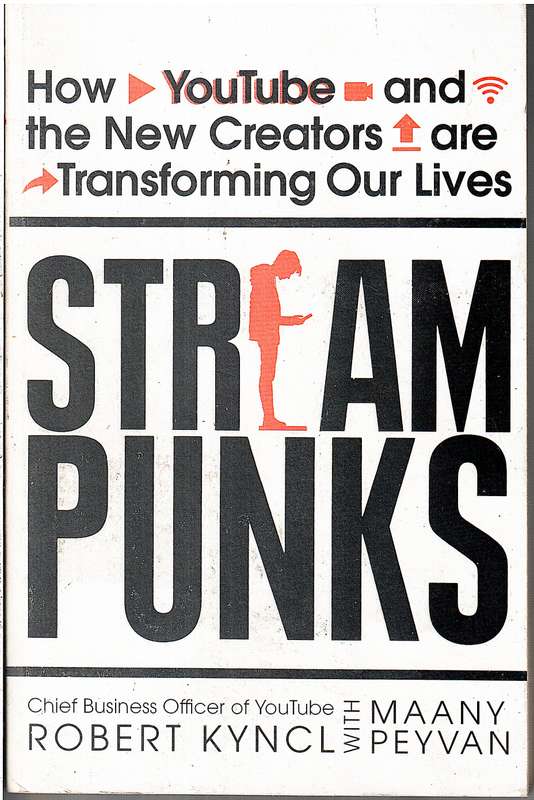 Stream Punks: How YouTube and the New Creators are Transforming Our Lives - Robert Kyncl