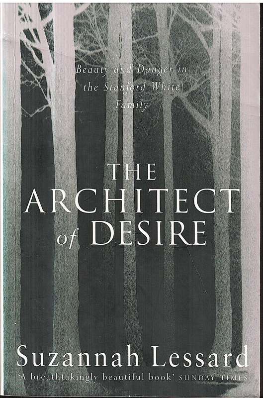 The Architect of Desire: Beauty and Danger in the Stanford White Family - Suzannah Lessard