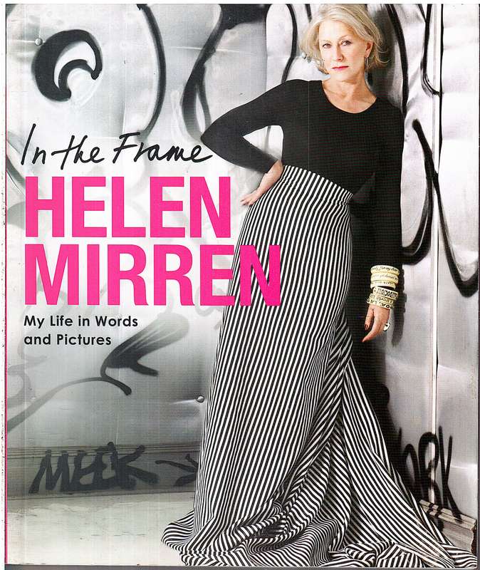 In The Frame: My Life In Words And Pictures - Helen Mirren
