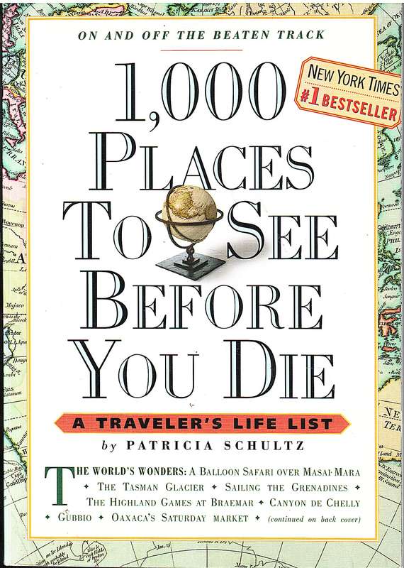 1,000 Places To See Before You Die: A Traveler's Life List - Patricia Schultz