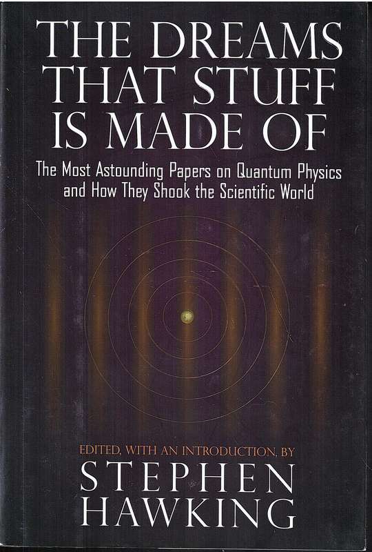 The Dreams That Stuff is Made Of: The Most Amazing Papers on Quantum Physics - Stephen Hawking