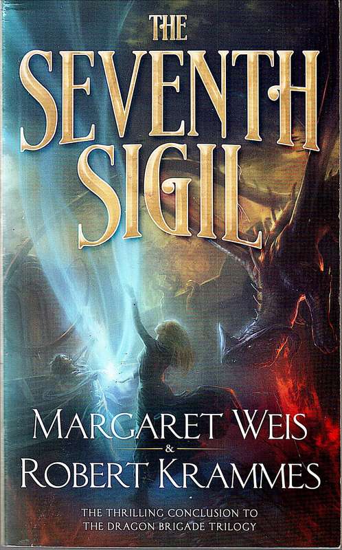 Dragon Brigade Trilogy 03: The Seventh Sigil - Margaret Weis & Robert Krammes
