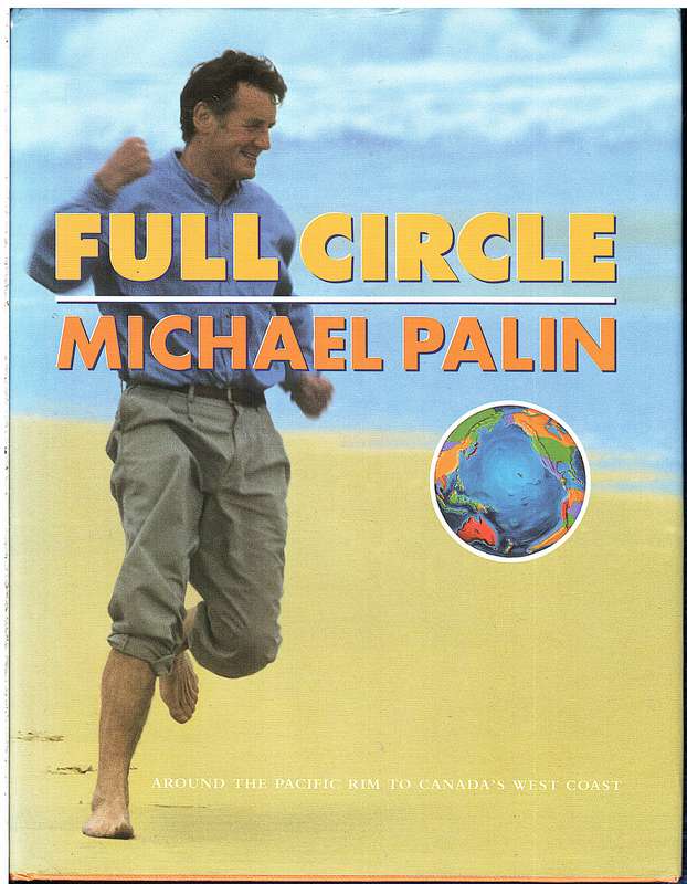 Full Circle: Around the Pacific Rim to Canada's West Coast - Michael Palin