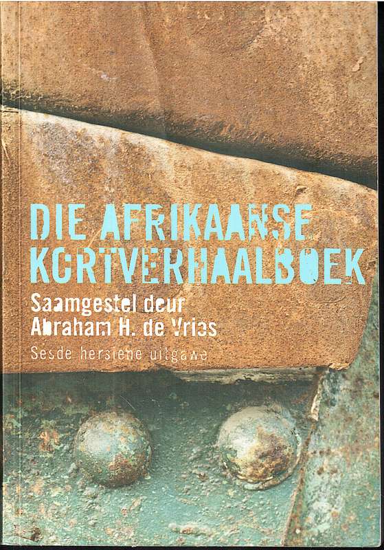 Die Afrikaanse Kortverhaalboek 6e Hersiene Uitgawe - Abraham H de Vries (samesteller)